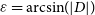 epsilon equals arc sine left parenthesis StartAbsoluteValue upper D EndAbsoluteValue right parenthesis