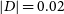 StartAbsoluteValue upper D EndAbsoluteValue equals 0.02