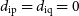 d Subscript ip Baseline equals d Subscript iq Baseline equals 0