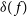 delta left parenthesis f right parenthesis