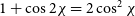 1 plus cosine 2 chi equals 2 cosine squared chi