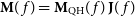 bold upper M left parenthesis f right parenthesis equals bold upper M Subscript QH Baseline left parenthesis f right parenthesis bold upper J left parenthesis f right parenthesis