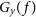 upper G Subscript y Baseline left parenthesis f right parenthesis