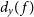 d Subscript y Baseline left parenthesis f right parenthesis