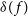 delta left parenthesis f right parenthesis