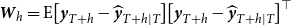 bold italic upper W Subscript h Baseline equals normal upper E left bracket bold italic y Subscript upper T plus h Baseline minus ModifyingAbove bold italic y With caret Subscript upper T plus h vertical bar upper T Baseline right bracket left bracket bold italic y Subscript upper T plus h Baseline minus ModifyingAbove bold italic y With caret Subscript upper T plus h vertical bar upper T Baseline right bracket Superscript down tack