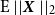 normal upper E StartAbsoluteValue EndAbsoluteValue bold italic upper X StartAbsoluteValue EndAbsoluteValue Subscript 2 Baseline