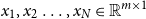 x 1 comma x 2 ellipsis comma x Subscript upper N Baseline element of double struck upper R Superscript m times 1