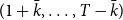 left parenthesis 1 plus k overbar comma ellipsis comma upper T minus k overbar right parenthesis