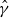 ModifyingAbove gamma With caret