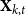 bold upper X Subscript k comma t