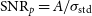 normal upper S normal upper N normal upper R Subscript p Baseline equals upper A divided by sigma Subscript normal s normal t normal d