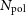 upper N Subscript normal p normal o normal l