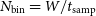 upper N Subscript normal b normal i normal n Baseline equals upper W divided by t Subscript normal s normal a normal m normal p