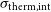 sigma Subscript normal t normal h normal e normal r normal m comma normal i normal n normal t