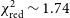 chi Subscript normal r normal e normal d Superscript 2 Baseline tilde 1.74