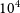 10 Superscript 4