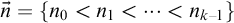 ModifyingAbove n With right arrow equals left brace n 0 less than n 1 less than midline horizontal ellipsis less than n Subscript k minus 1 Baseline right brace
