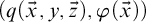 left parenthesis q left parenthesis ModifyingAbove x With right arrow comma y comma ModifyingAbove z With right arrow right parenthesis comma phi left parenthesis ModifyingAbove x With right arrow right parenthesis right parenthesis