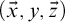 left parenthesis ModifyingAbove x With right arrow comma y comma ModifyingAbove z With right arrow right parenthesis