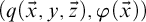 left parenthesis q left parenthesis ModifyingAbove x With right arrow comma y comma ModifyingAbove z With right arrow right parenthesis comma phi left parenthesis ModifyingAbove x With right arrow right parenthesis right parenthesis