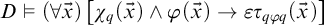 upper D true left parenthesis for all ModifyingAbove x With right arrow right parenthesis left bracket chi Subscript q Baseline left parenthesis ModifyingAbove x With right arrow right parenthesis and phi left parenthesis ModifyingAbove x With right arrow right parenthesis right arrow epsilon tau Subscript q phi q Baseline left parenthesis ModifyingAbove x With right arrow right parenthesis right bracket