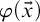 phi left parenthesis ModifyingAbove x With right arrow right parenthesis