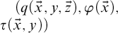 left parenthesis q left parenthesis ModifyingAbove x With right arrow comma y comma ModifyingAbove z With right arrow right parenthesis comma phi left parenthesis ModifyingAbove x With right arrow right parenthesis comma tau left parenthesis ModifyingAbove x With right arrow comma y right parenthesis right parenthesis