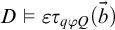 upper D true epsilon tau Subscript q phi upper Q Baseline left parenthesis ModifyingAbove b With right arrow right parenthesis