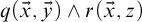 q left parenthesis ModifyingAbove x With right arrow comma ModifyingAbove y With right arrow right parenthesis and r left parenthesis ModifyingAbove x With right arrow comma z right parenthesis