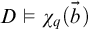 upper D true chi Subscript q Baseline left parenthesis ModifyingAbove b With right arrow right parenthesis