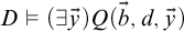 upper D true left parenthesis there exists ModifyingAbove y With right arrow right parenthesis upper Q left parenthesis ModifyingAbove b With right arrow comma d comma ModifyingAbove y With right arrow right parenthesis
