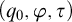left parenthesis q 0 comma phi comma tau right parenthesis