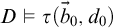 upper D true tau left parenthesis ModifyingAbove b With right arrow Subscript 0 Baseline comma d 0 right parenthesis