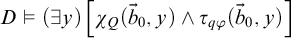 upper D true left parenthesis there exists y right parenthesis left bracket chi Subscript upper Q Baseline left parenthesis ModifyingAbove b With right arrow Subscript 0 Baseline comma y right parenthesis and tau Subscript q phi Baseline left parenthesis ModifyingAbove b With right arrow Subscript 0 Baseline comma y right parenthesis right bracket