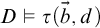upper D true tau left parenthesis ModifyingAbove b With right arrow comma d right parenthesis