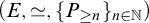 left parenthesis upper E comma asymptotically equals comma left brace upper P Subscript greater than or equals n Baseline right brace Subscript n element of double struck upper N Baseline right parenthesis