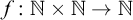 f colon double struck upper N times double struck upper N right arrow double struck upper N