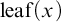leaf left parenthesis x right parenthesis