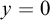 y equals 0