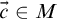 ModifyingAbove c With right arrow element of upper M