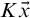 upper K ModifyingAbove x With right arrow