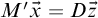 upper M prime ModifyingAbove x With right arrow equals upper D ModifyingAbove z With right arrow