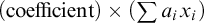 left parenthesis coefficient right parenthesis times left parenthesis sigma summation a Subscript i Baseline x Subscript i Baseline right parenthesis