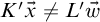 upper K prime ModifyingAbove x With right arrow not equals upper L prime ModifyingAbove w With right arrow