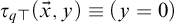 tau Subscript q normal down tack Baseline left parenthesis ModifyingAbove x With right arrow comma y right parenthesis identical to left parenthesis y equals 0 right parenthesis