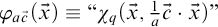phi Subscript a ModifyingAbove c With right arrow Baseline left parenthesis ModifyingAbove x With right arrow right parenthesis identical to quotation mark chi Subscript q Baseline left parenthesis ModifyingAbove x With right arrow comma StartFraction 1 Over a EndFraction ModifyingAbove c With right arrow dot ModifyingAbove x With right arrow right parenthesis quotation mark