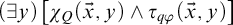 left parenthesis there exists y right parenthesis left bracket chi Subscript upper Q Baseline left parenthesis ModifyingAbove x With right arrow comma y right parenthesis and tau Subscript q phi Baseline left parenthesis ModifyingAbove x With right arrow comma y right parenthesis right bracket
