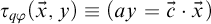 tau Subscript q phi Baseline left parenthesis ModifyingAbove x With right arrow comma y right parenthesis identical to left parenthesis a y equals ModifyingAbove c With right arrow dot ModifyingAbove x With right arrow right parenthesis