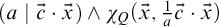 left parenthesis a vertical bar ModifyingAbove c With right arrow dot ModifyingAbove x With right arrow right parenthesis and chi Subscript upper Q Baseline left parenthesis ModifyingAbove x With right arrow comma StartFraction 1 Over a EndFraction ModifyingAbove c With right arrow dot ModifyingAbove x With right arrow right parenthesis